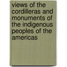 Views of the Cordilleras and Monuments of the Indigenous Peoples of the Americas door Professor Alexander Von Humboldt