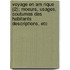 Voyage En Am Rique (2); Moeurs, Usages, Coutumes Des Habitants Descriptions, Etc