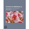 Voyage En Am Rique (2); Moeurs, Usages, Coutumes Des Habitants Descriptions, Etc door Fran Ois-Ren De Chateaubriand