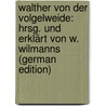 Walther Von Der Volgelweide: Hrsg. Und Erklärt Von W. Wilmanns (German Edition) door Walther