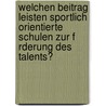 Welchen Beitrag Leisten Sportlich Orientierte Schulen Zur F Rderung Des Talents? door Rainer Hofmann