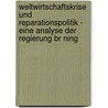 Weltwirtschaftskrise Und Reparationspolitik - Eine Analyse Der Regierung Br Ning door Nico Ocken