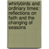 Whirlybirds and Ordinary Times: Reflections on Faith and the Changing of Seasons by Katie Savage