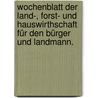 Wochenblatt der Land-, Forst- und Hauswirthschaft für den Bürger und Landmann. door Onbekend