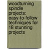 Woodturning Spindle Projects: Easy-To-Follow Techniques For 18 Stunning Projects door Alan Holtham