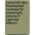 Zeitschrift Des Historischen Vereines Für Steiermark, Volume 3 (German Edition)