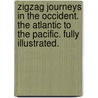 Zigzag Journeys in the Occident. The Atlantic to the Pacific. Fully illustrated. door Hezekiah Butterworth