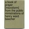 a Book of Prayer [Microform] from the Public Ministrations of Henry Ward Beecher door T.J. Ellinwood