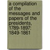 a Compilation of the Messages and Papers of the Presidents, 1789-1897: 1849-1861 door James Daniel Richardson