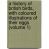 a History of British Birds, with Coloured Illustrations of Their Eggs (Volume 1) door Henry Seebohm