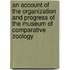 an Account of the Organization and Progress of the Museum of Comparative Zoology