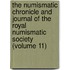 the Numismatic Chronicle and Journal of the Royal Numismatic Society (Volume 11)