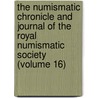 the Numismatic Chronicle and Journal of the Royal Numismatic Society (Volume 16) door Royal Numismatic Society