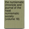 the Numismatic Chronicle and Journal of the Royal Numismatic Society (Volume 18) door Royal Numismatic Society