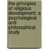 the Principles of Religious Development; a Psychological and Philosophical Study
