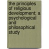 the Principles of Religious Development; a Psychological and Philosophical Study door George Galloway