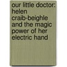 Our Little Doctor: Helen Craib-Beighle and the Magic Power of Her Electric Hand door James J. Owen