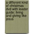 A Different Kind Of Christmas Dvd With Leader Guide: Living And Giving Like Jesus