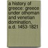 A History Of Greece: Greece Under Othoman And Venetian Domination, A.D. 1453-1821