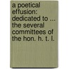 A Poetical Effusion: dedicated to ... the several Committees of the Hon. H. T. L. door Henry Thomas Liddell