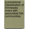 A Provisional Classification of Minnesota Rivers with Associated Fish Communities door Wiliam Thorn