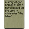 A Story Of God And All Of Us: A Novel Based On The Epic Tv Miniseries "the Bible" door Roma Downey