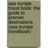 Aaa Europe Travel Book: The Guide To Premier Destinations (aaa Europe Travelbook) by Sally Roy