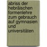 Abriss Der Hebräischen Formenlehre Zum Gebrauch Auf Gymnasien Und Universitäten door Friedrich August Arnold