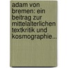 Adam Von Bremen: Ein Beitrag Zur Mittelalterlichen Textkritik Und Kosmographie... door Matthias Gelzer