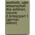 Aesthetik, Oder Wissenschaft Des Schönen, Volume 2,&Nbsp;Part 1 (German Edition)
