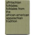 Affrilachian Folktales: Folktales from the African-American Appalachian Tradition
