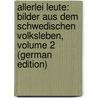 Allerlei Leute: Bilder Aus Dem Schwedischen Volksleben, Volume 2 (German Edition) door Sigurd