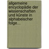 Allgemeine Encyclopädie Der Wissenschaften Und Künste In Alphabeischer Folge... by Johann Samuel Ersch