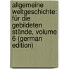 Allgemeine Weltgeschichte: Für Die Gebildeten Stände, Volume 6 (German Edition) by Weber Georg