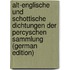 Alt-englische und schottische Dichtungen der Percyschen Sammlung (German Edition)