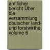 Amtlicher Bericht Über Die Versammlung Deutscher Land- Und Forstwirthe, Volume 6 door Versammlung Deutscher Land-Und Forstwirthe