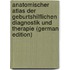 Anatomischer Atlas Der Geburtshilflichen Diagnostik Und Therapie (German Edition)