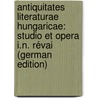 Antiquitates Literaturae Hungaricae: Studio Et Opera I.N. Révai (German Edition) door Hungarica Literatura