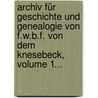 Archiv Für Geschichte Und Genealogie Von F.w.b.f. Von Dem Knesebeck, Volume 1... by Unknown