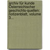 Archiv Für Kunde Österreichischer Geschichts-quellen: Notizenblatt, Volume 3... door Kaiserl. Akademie Der Wissenschaften In Wien. Historische Kommission
