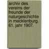 Archiv des Vereins der Freunde der Naturgeschichte In Mecklenburg. 61. Jahr 1907. door Verein Der Freunder Naturgeschichte In Mecklenburg