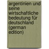 Argentinien Und Seine Wirtschaftliche Bedeutung Für Deutschland (German Edition) by Vallentin Wilhelm