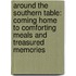Around the Southern Table: Coming Home to Comforting Meals and Treasured Memories