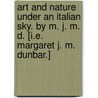 Art and Nature under an Italian Sky. By M. J. M. D. [i.e. Margaret J. M. Dunbar.] door M.J.M.D.