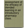 Assessment of the Efficacy of Blended Learning in an Introductory Pharmacy Class. by Christina Elizabeth Munson