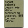 August Boeckh's Gesammelte Kleine Schriften: Bd. Orationes. 1858 (German Edition) door Boeckh August