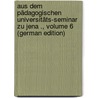 Aus Dem Pädagogischen Universitäts-Seminar Zu Jena ., Volume 6 (German Edition) door Jena Friedrich-Schiller-Universität