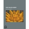 Aus Halb-Asien; Culturbilder Aus Galizien, Der Bukowina, S Drussland Und Rum Nien door Karl Emil Franzos