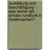 Ausbildung und Beschäftigung - Was leistet der Private Rundfunk in Niedersachen? by Wilfried Kopke