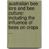 Australian Bee Lore and Bee Culture: Including the Influence of Bees on Crops ...